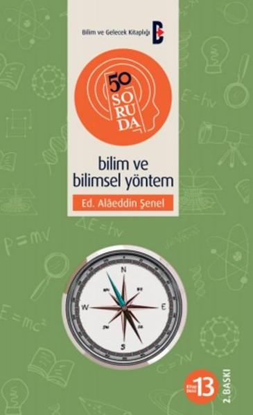 Alâeddin Şenel - 50 Soruda Bilim ve Bilimsel Yöntem