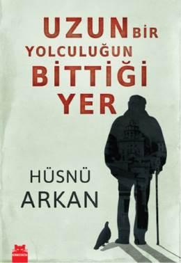 Hüsnü Arkan - Uzun Bir Yolculuğun Bittiği Yer