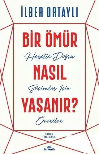 Bir Ömür Nasıl Yaşanır? - İlber Ortaylı, Yenal Bilgici