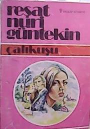 Reşat Nuri Güntekin - Çalıkuşu